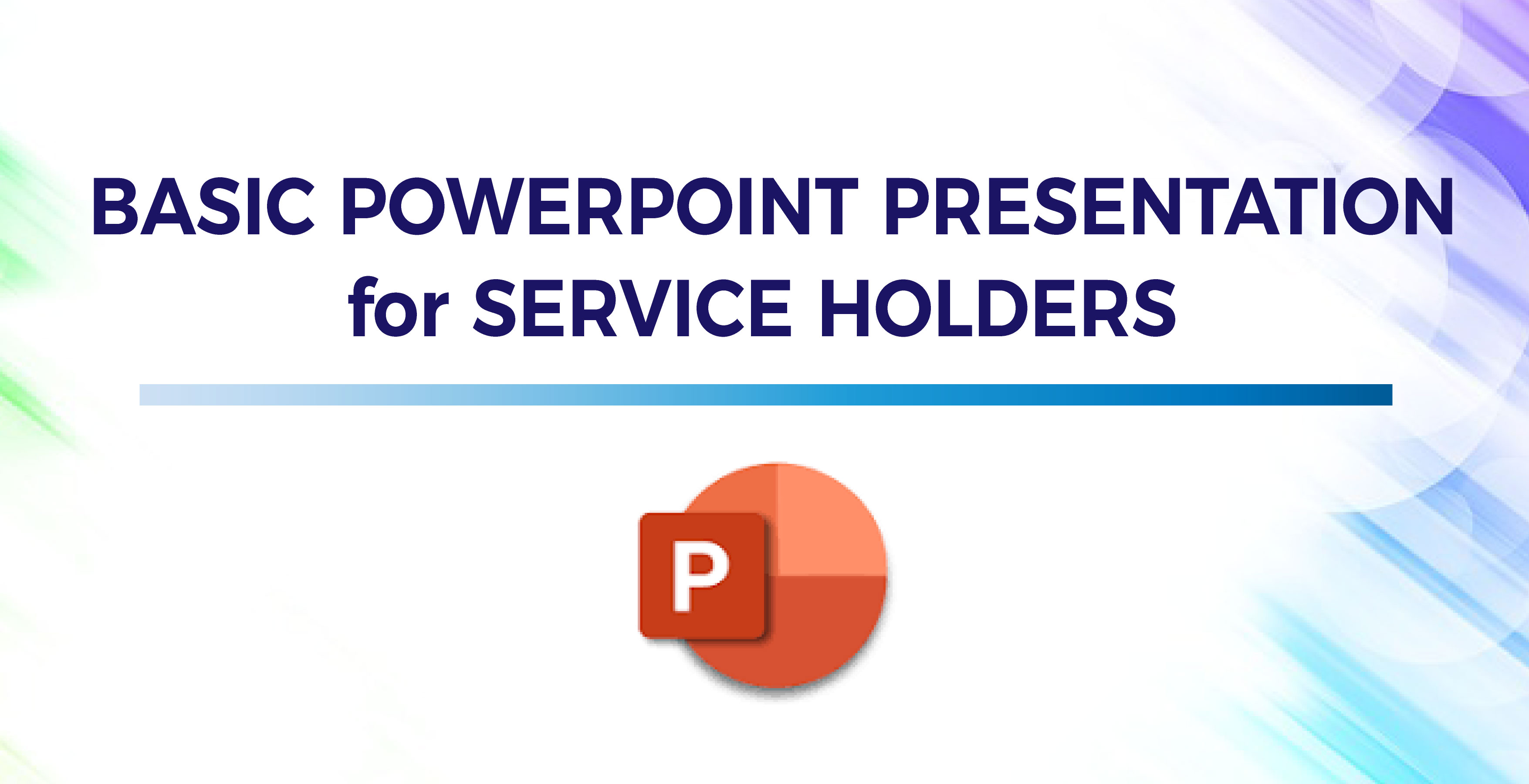 Basic Powerpoint Presentation for Service Holders